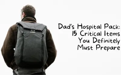 Dad’s Hospital Pack: 15 Critical Items You Definitely Must Prepare
