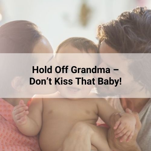 Hold off Grandma - don't kiss the baby