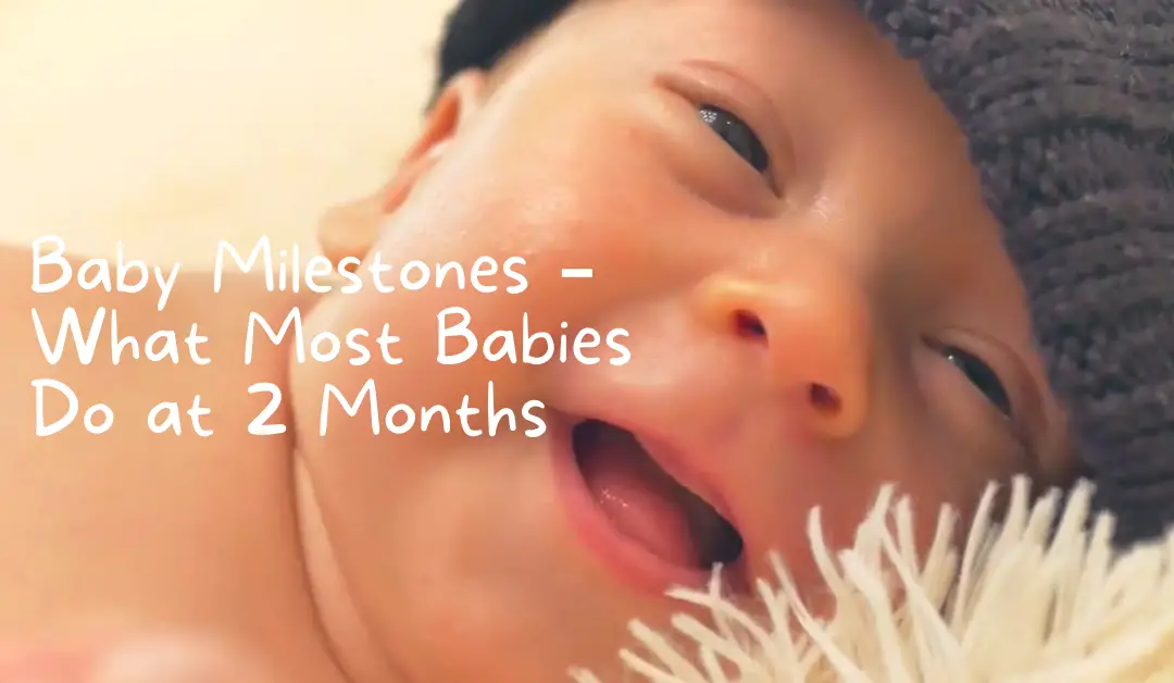 Baby Milestones – What Most Babies Do at 2 Months