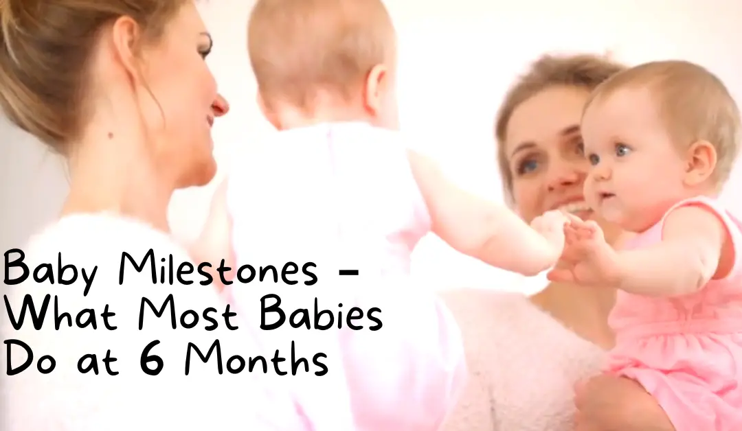 Baby Milestones – What Most Babies Do at 6 Months