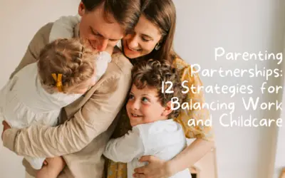 Parenting Partnerships: 12 Strategies for Balancing Work and Childcare