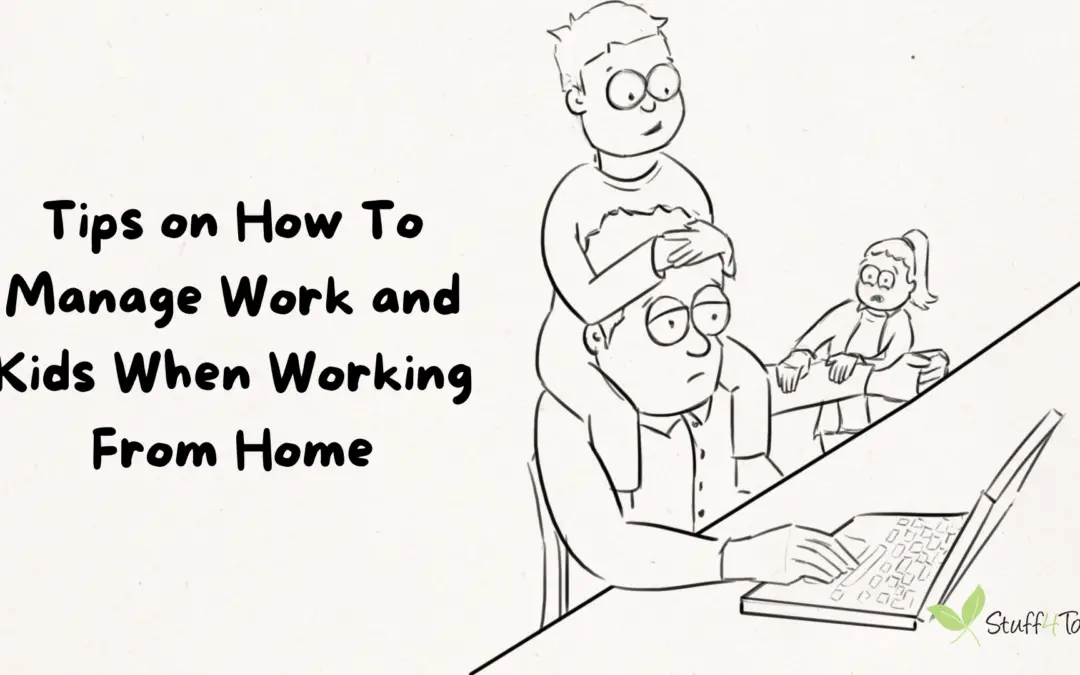 Tips on how to manage kids and work when working from home